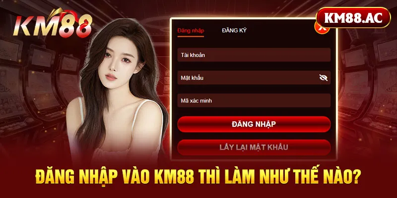 Đăng nhập vào KM88 thì làm như thế nào?