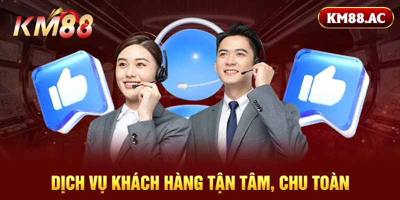 Dịch vụ khách hàng tận tâm, chu toàn