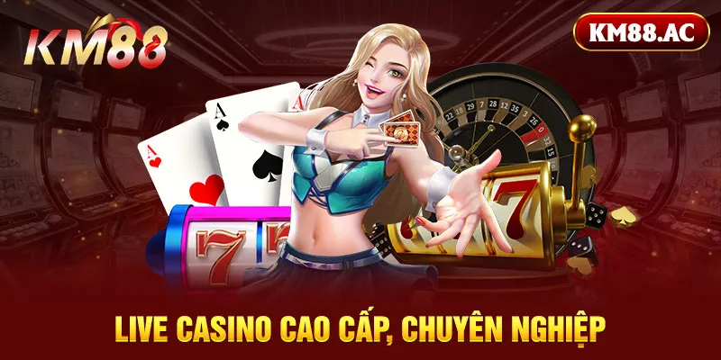 Live casino cao cấp, chuyên nghiệp