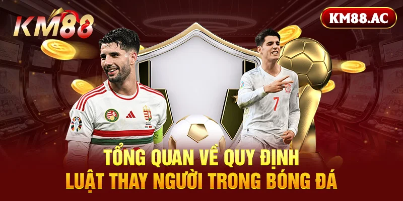 Tổng quan về quy định luật thay người trong bóng đá