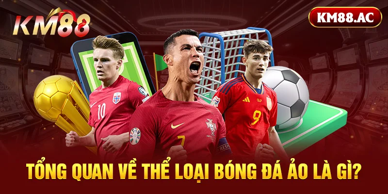 Bóng đá ảo là gì? Khám phá sảnh game độc đáo tại KM88