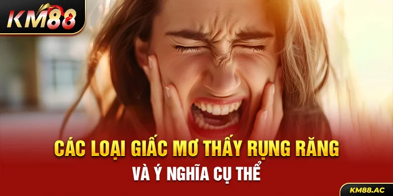 Các loại giấc mơ thấy rụng răng và ý nghĩa cụ thể