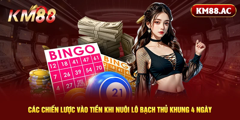 Các chiến lược vào tiền khi nuôi lô bạch thủ khung 4 ngày