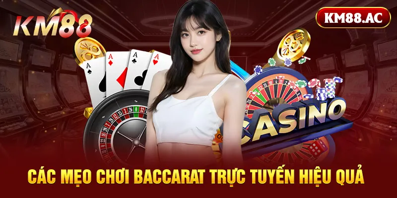 Các mẹo chơi Baccarat trực tuyến  hiệu quả