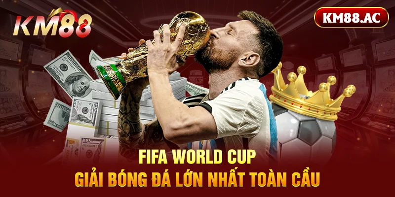 Fifa World Cup – giải bóng đá lớn nhất toàn cầu