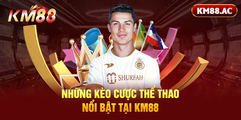 Những kèo cược thể thao nổi bật tại KM88