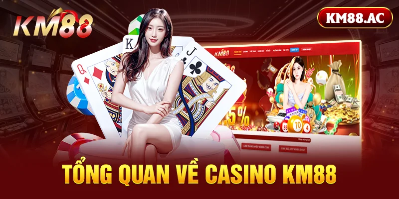 Tổng quan về casino KM88