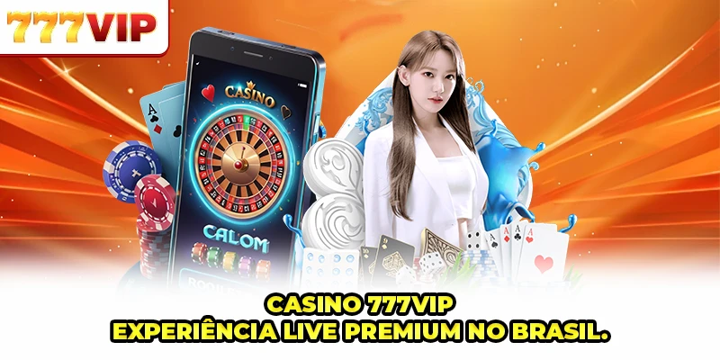 Casino 777VIP - Experiência Live Premium No Brasil
